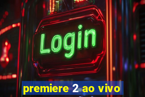 premiere 2 ao vivo